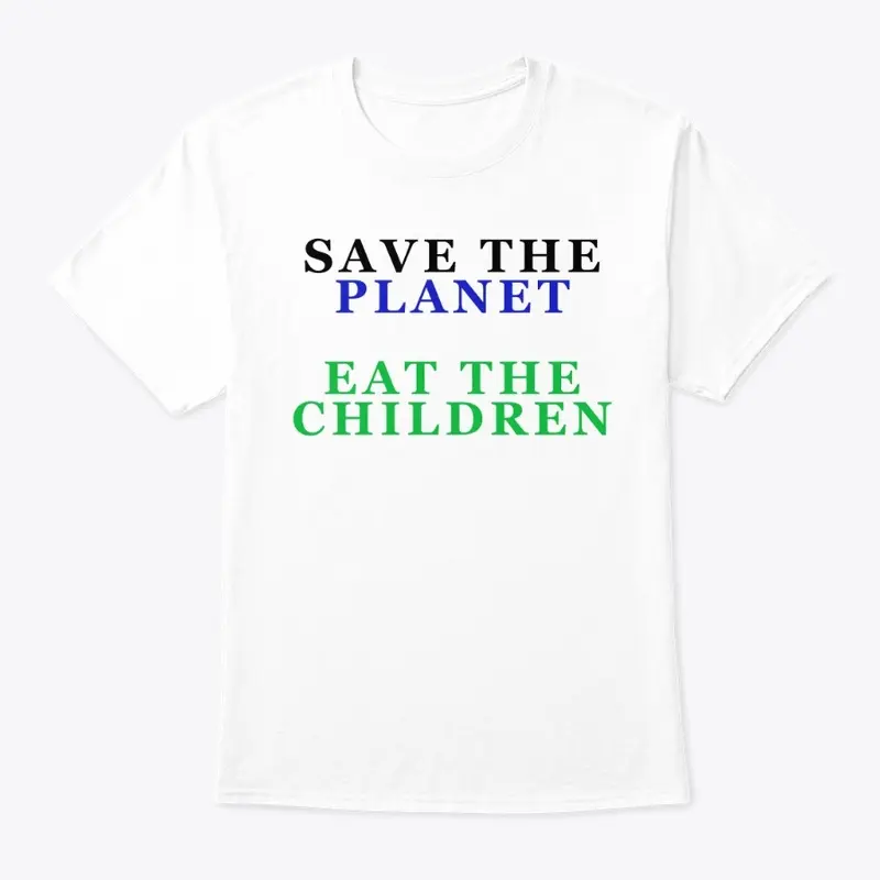 Save The Planet Eat The Children